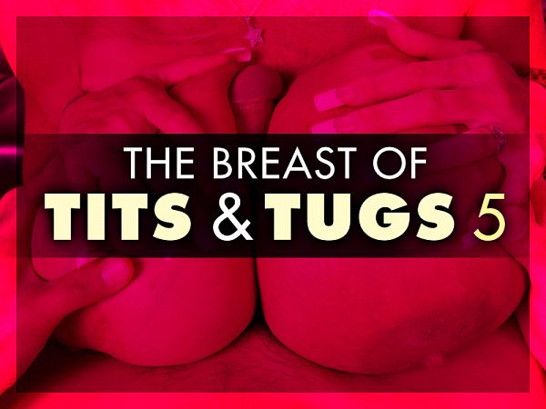 The Breast of Tits & Tugs 5